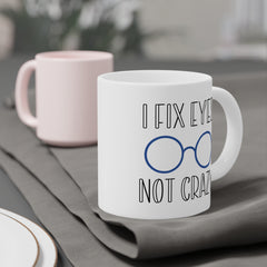 Funny Ophthalmology Quote I Fix Eyes Not Crazy - 11oz 15oz 20oz  Mug