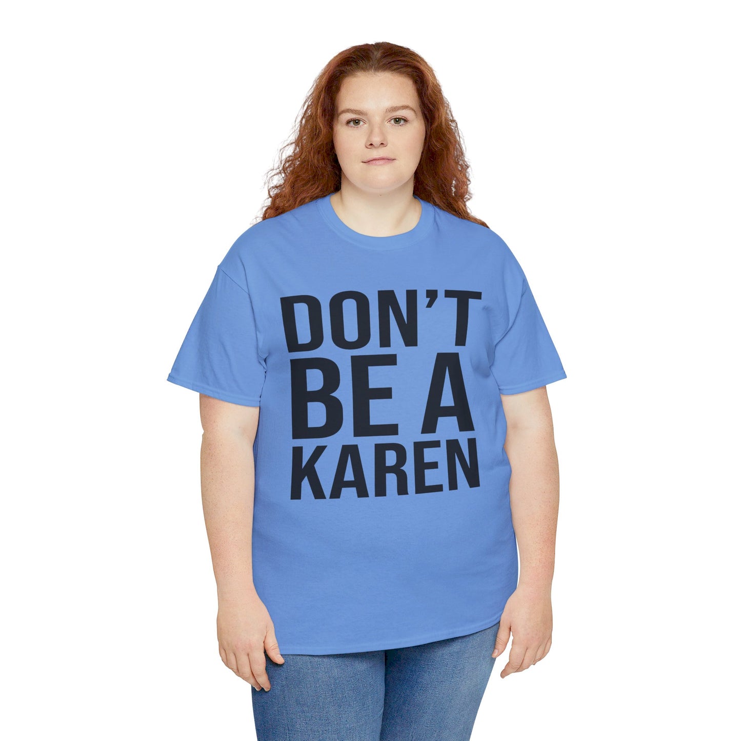 BOLD Don't Be A Karen = Unisex Heavy Cotton Tee