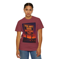 Graphic Comfort Colors Tee - You Ain't Seen Nothing Yet BTO Inspired