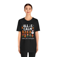 All Is Calm — Funny Gingerbread & Snowman Christmas T‑Shirt (Kidding, This Is Kindergarten)