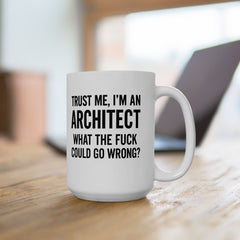 Architect Humor Ceramic Mug — Funny Coffee Cup Gift for Designers (11oz, 15oz)