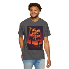 Graphic Comfort Colors Tee - You Ain't Seen Nothing Yet BTO Inspired