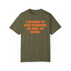 I Intend To Live Forever, Comfort Colors Unisex Garment-Dyed T-shirt