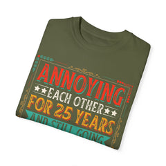 Annoying Each Other 25 Years Strong Unisex Garment-Dyed T-Shirt - Perfect Gift for Couples and Anniversaries