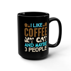 I Like My Coffee My CAT and maybe 3 people Black Mug, 15oz