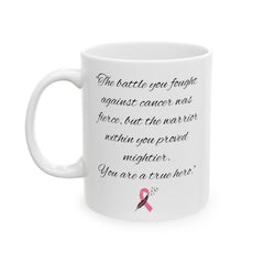 The battle you fought against cancer was fierce, but the warrior within you proved mightier. You are a true hero, Cancer Survivor Mug