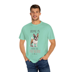 Frenchie Dog T-Shirt — "Home Is Where the Frenchie Is" Cute Pet Lover Tee