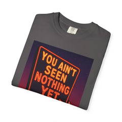 Graphic Comfort Colors Tee - You Ain't Seen Nothing Yet BTO Inspired