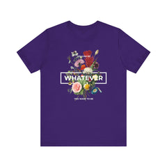 You Can Be WHATEVER You Want To Be Floral Unisex Tee