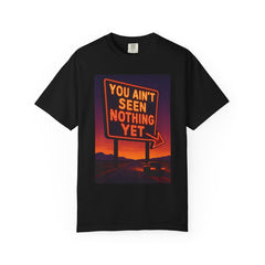 Graphic Comfort Colors Tee - You Ain't Seen Nothing Yet BTO Inspired
