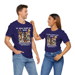 If You Hurt My Dog - Unisex Jersey Short Sleeve Tee