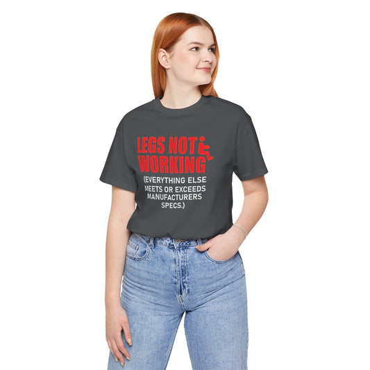 LEGS NOT WORKING Fun Quote - Graphic Unisex T Shirt