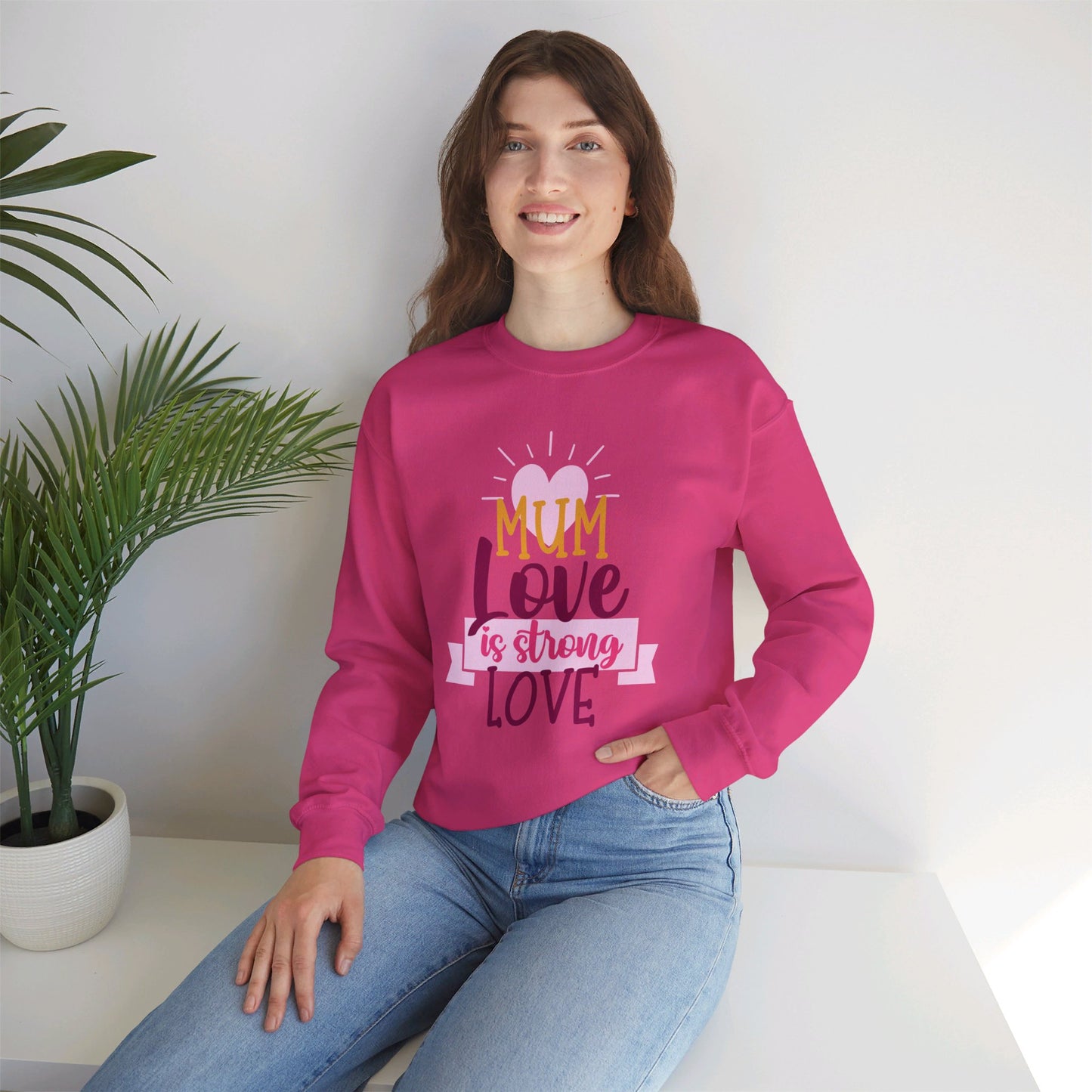 MUM Love Is Strong Love SweatShirt