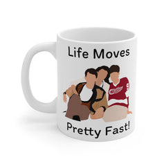 Life Moves Pretty Fast - Ceramic Mugs (11oz\15oz\20oz)