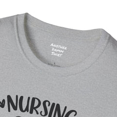 Nurse Quote - Unisex Softstyle T-Shirt | Nurse Awareness, Medical Apparel, Gift For Her, Scrubs Lover, Hospital Staff Gift, Registered Nurse