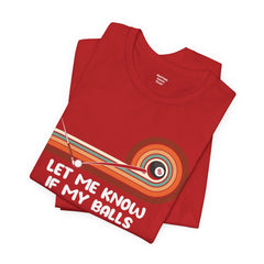 Let Me Know If My Balls Get In Your Way Funny Billard Quote - Graphic Unisex Jersey Short Sleeve Tee