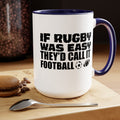 If Rugby Was Easy They'd Call It Football, 15 oz Mug