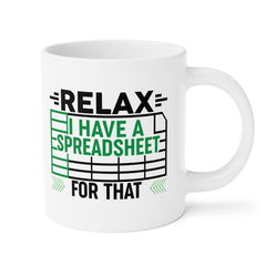 Funny Spreadsheet Ceramic Mug - Relax I Have A Spreadsheet For That - Perfect Gift for Office Workers & Data Analysts