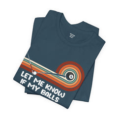 Let Me Know If My Balls Get In Your Way Funny Billard Quote - Graphic Unisex Jersey Short Sleeve Tee