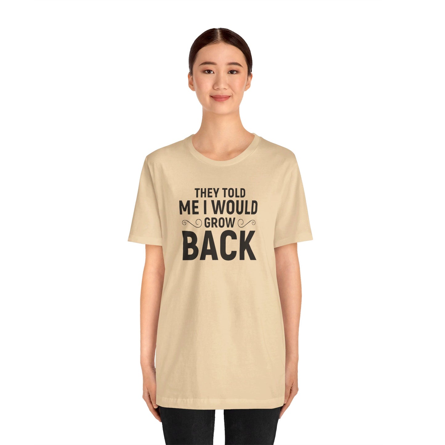 They Told Me I would Grow Back - Unisex Jersey Short Sleeve Tee