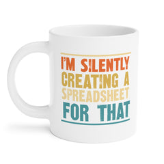 Humorous Office Ceramic Mug - "I'm Silently Creating a Spreadsheet for That" - Perfect Gift for Professionals