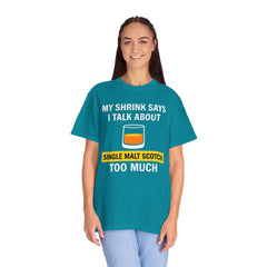 Funny Unisex T-Shirt - 'My Shrink Says I Talk About Single Malt Scotch Too Much'