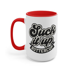 Suck It Up Buttercup - 11oz 15oz Mug