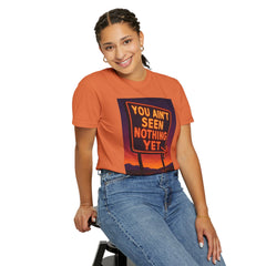 Graphic Comfort Colors Tee - You Ain't Seen Nothing Yet BTO Inspired