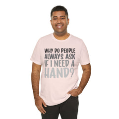 Arm Amputee Humor Tee - Unisex T-Shirt, Limb Loss Awareness, Ice Breaker Shirt