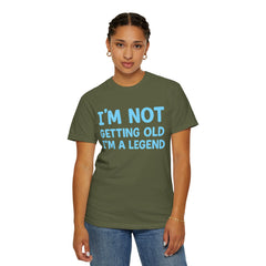 I’m Not Getting Old I’m A Legend T-Shirt — Funny Birthday Tee for Men & Women