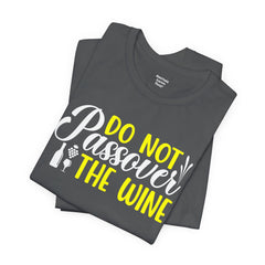 Funny Do Not Passover The Wine Unisex Tee