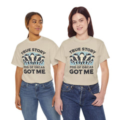 True Story A Pod Of Orcas GOT ME - Unisex Garment-Dyed T-shirt