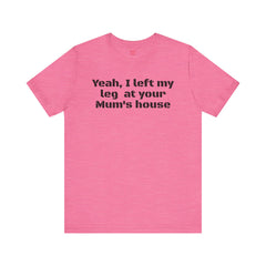 Funny Amputee Quote - Unisex Short Sleeve Tee,Amputee Awareness,Gift For Him,Leg Amputee,Limb Loss Awareness,Unique Amputee Gift,