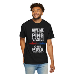 Hunt For Red October Give Me A Ping  Vasili Unisex Garment-Dyed T-shirt