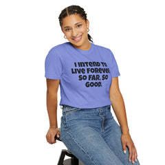 I Intend To Live Forever, Comfort Colors Unisex Garment-Dyed T-shirt