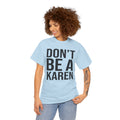 BOLD Don't Be A Karen = Unisex Heavy Cotton Tee