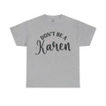 Don't Be A Karen Unisex Heavy Cotton Tee