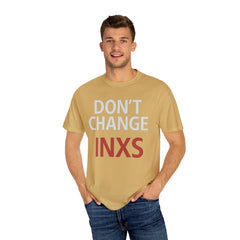 Unisex Garment-Dyed T-shirt with 'Don't Change INXS' Design - Casual Style, Music Lover Gift, Festival Wear, Retro Fashion, Everyday Comfort