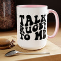 Talk Rugby To Me 15 oz Mug,Rugby mug,rugby coffee mug,rugby fan gift,scrum lover gift,hooker rugby gift,ruck fan gift,rugby player present