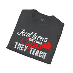 Real Heroes Don't Wear Capes THEY TEACH Unisex Softstyle Graphic T-Shirt