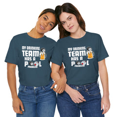 My Drinking Team Has A Pool Problem - Graphic Unisex Jersey Short Sleeve Tee