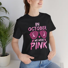 In October We Wear Pink - Graphic Unisex Jersey Short Sleeve Tee