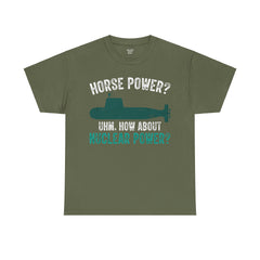 Horse Power? Uhm, How About Nuclear Power - Unisex Heavy Cotton Tee