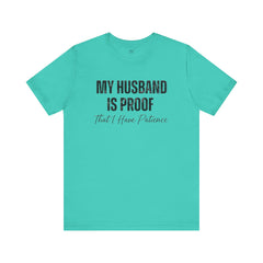 Funny Quote My Husband Is Proof I Have Patience Unisex T Shirt
