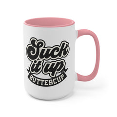 Suck It Up Buttercup - 11oz 15oz Mug