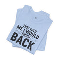 They Told Me I would Grow Back - Unisex Jersey Short Sleeve Tee