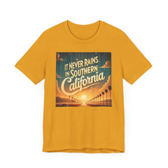 It Never Rains In Southern California - Graphic Unisex Jersey Short Sleeve Tee