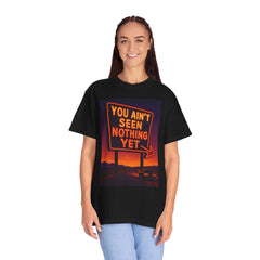 Graphic Comfort Colors Tee - You Ain't Seen Nothing Yet BTO Inspired