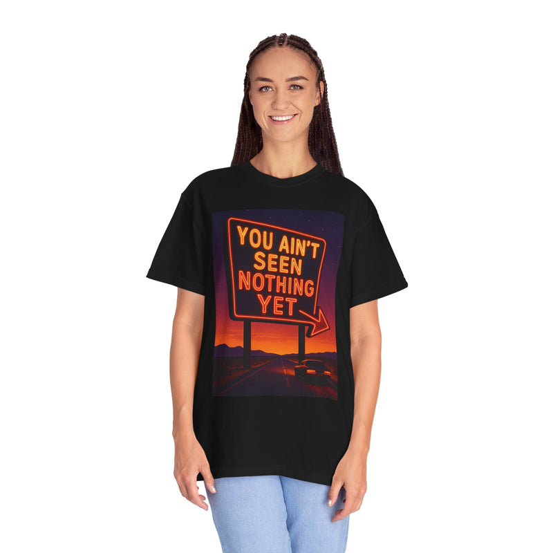 Graphic Comfort Colors Tee - You Ain't Seen Nothing Yet BTO Inspired