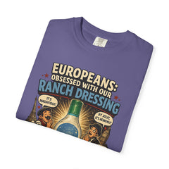 Ranch Dressing Funny T‑Shirt — "Europeans: Obsessed With Our Ranch Dressing"